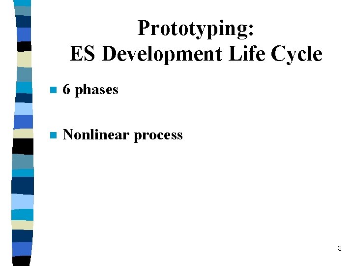 Prototyping: ES Development Life Cycle n 6 phases n Nonlinear process 3 