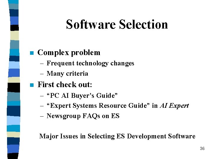 Software Selection n Complex problem – Frequent technology changes – Many criteria n First