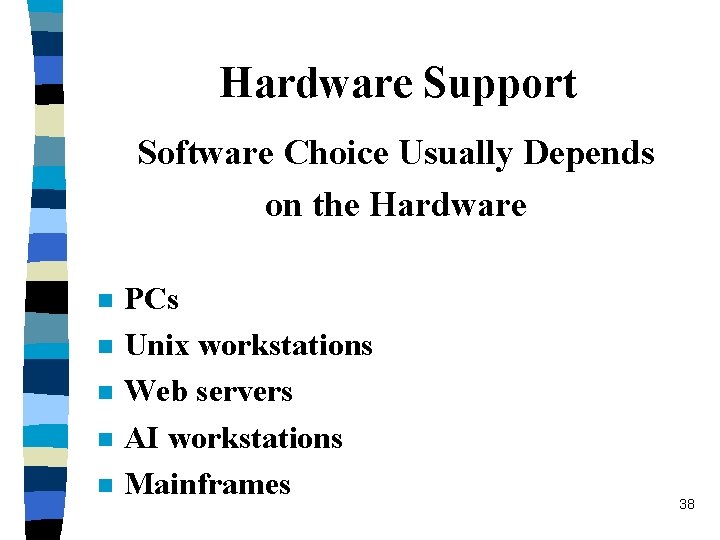 Hardware Support Software Choice Usually Depends on the Hardware n n n PCs Unix