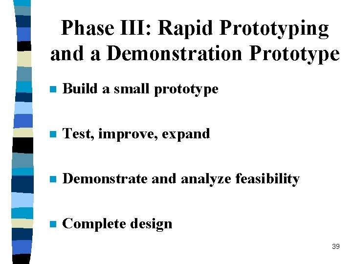 Phase III: Rapid Prototyping and a Demonstration Prototype n Build a small prototype n