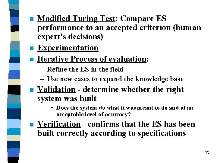 n n n Modified Turing Test: Compare ES performance to an accepted criterion (human