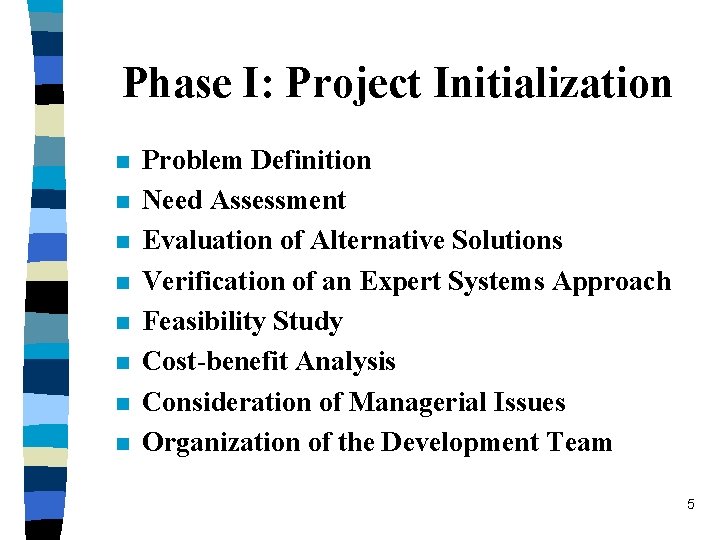 Phase I: Project Initialization n n n n Problem Definition Need Assessment Evaluation of