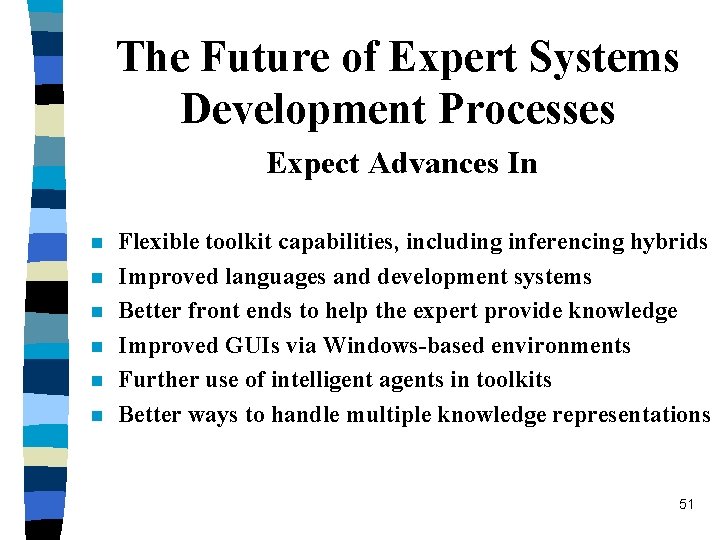 The Future of Expert Systems Development Processes Expect Advances In n n n Flexible