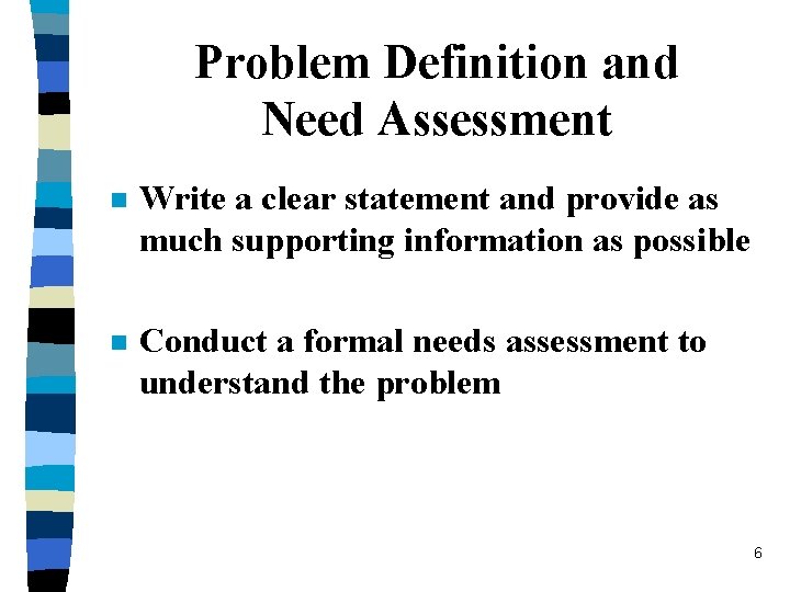 Problem Definition and Need Assessment n Write a clear statement and provide as much