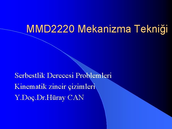 MMD 2220 Mekanizma Tekniği Serbestlik Derecesi Problemleri Kinematik zincir çizimleri Y. Doç. Dr. Hüray