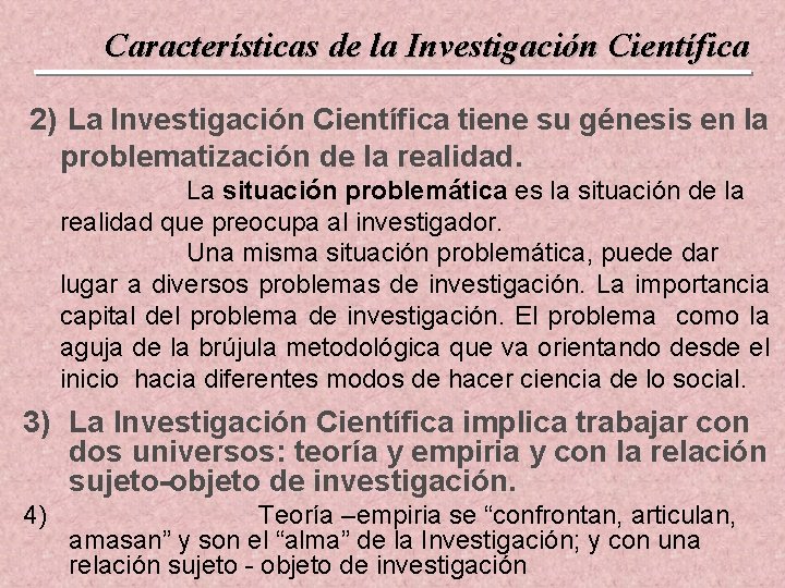 Características de la Investigación Científica 2) La Investigación Científica tiene su génesis en la