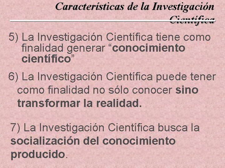 Características de la Investigación Científica 5) La Investigación Científica tiene como finalidad generar “conocimiento Características de la Investigación Científica 5) La Investigación Científica tiene como finalidad generar “conocimiento