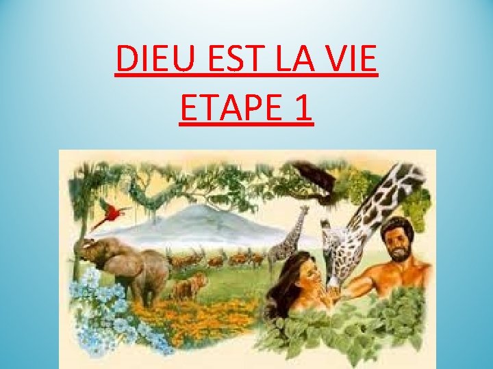 DIEU EST LA VIE ETAPE 1 