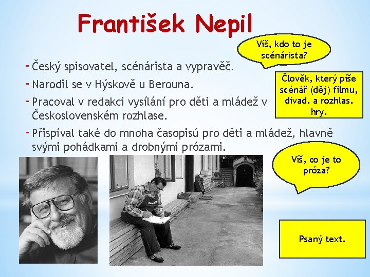 František Nepil Víš, kdo to je scénárista? - Český spisovatel, scénárista a vypravěč. -