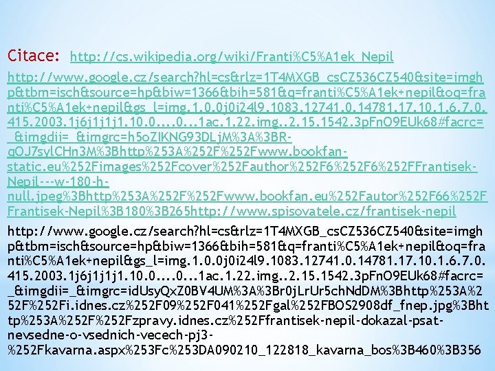 Citace: http: //cs. wikipedia. org/wiki/Franti%C 5%A 1 ek_Nepil http: //www. google. cz/search? hl=cs&rlz=1 T