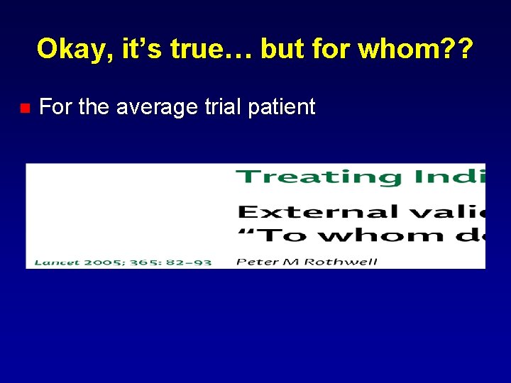 Okay, it’s true… but for whom? ? n For the average trial patient 