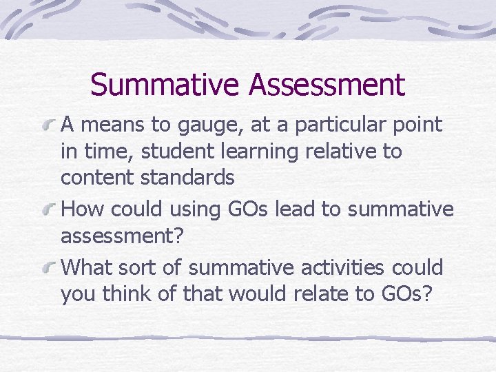 Summative Assessment A means to gauge, at a particular point in time, student learning