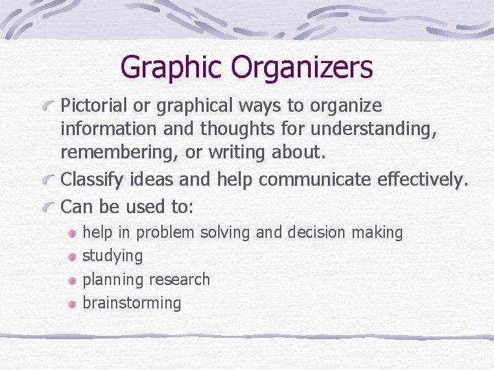 Graphic Organizers Pictorial or graphical ways to organize information and thoughts for understanding, remembering,