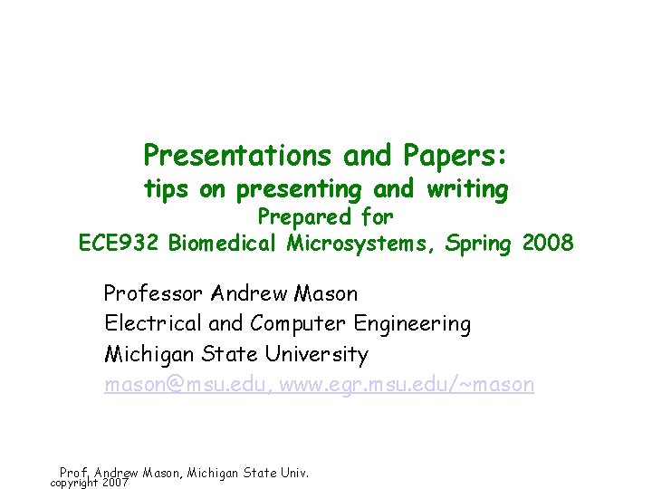 Presentations and Papers: tips on presenting and writing Prepared for ECE 932 Biomedical Microsystems,
