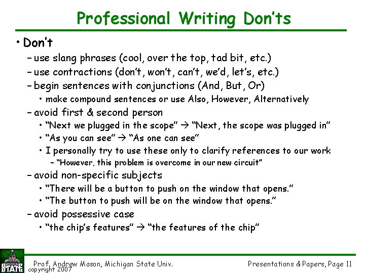 Professional Writing Don’ts • Don’t – use slang phrases (cool, over the top, tad