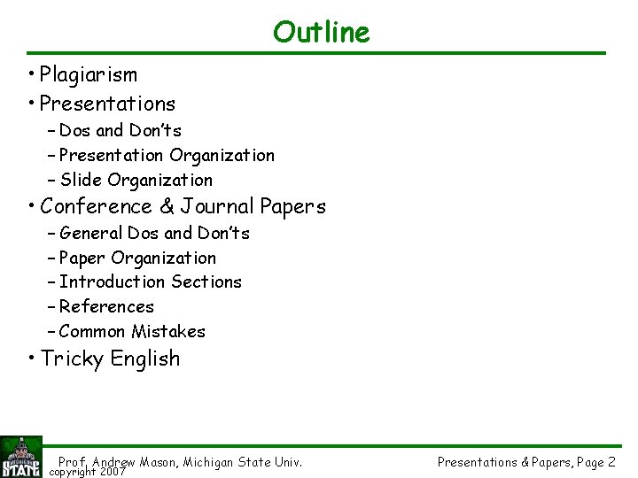 Outline • Plagiarism • Presentations – Dos and Don’ts – Presentation Organization – Slide