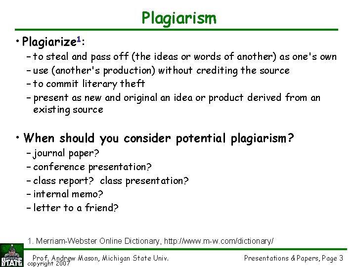 Plagiarism • Plagiarize 1: – to steal and pass off (the ideas or words