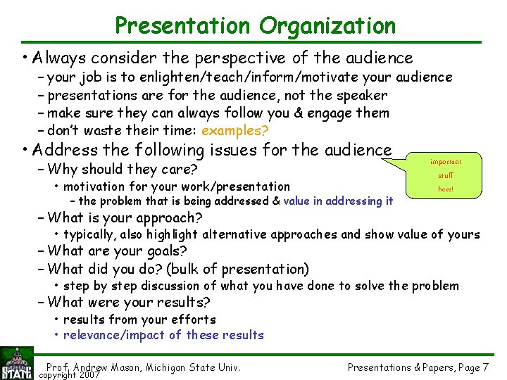 Presentation Organization • Always consider the perspective of the audience – your job is