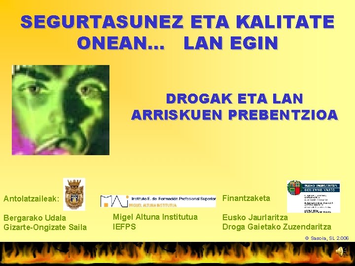 SEGURTASUNEZ ETA KALITATE ONEAN. . . LAN EGIN DROGAK ETA LAN ARRISKUEN PREBENTZIOA Finantzaketa