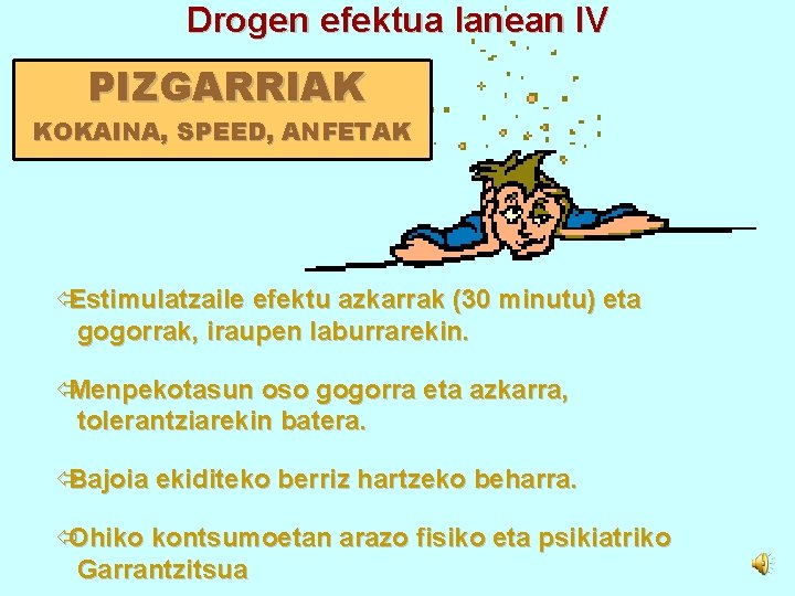 Drogen efektua lanean IV PIZGARRIAK KOKAINA, SPEED, ANFETAK ïEstimulatzaile efektu azkarrak (30 minutu) eta