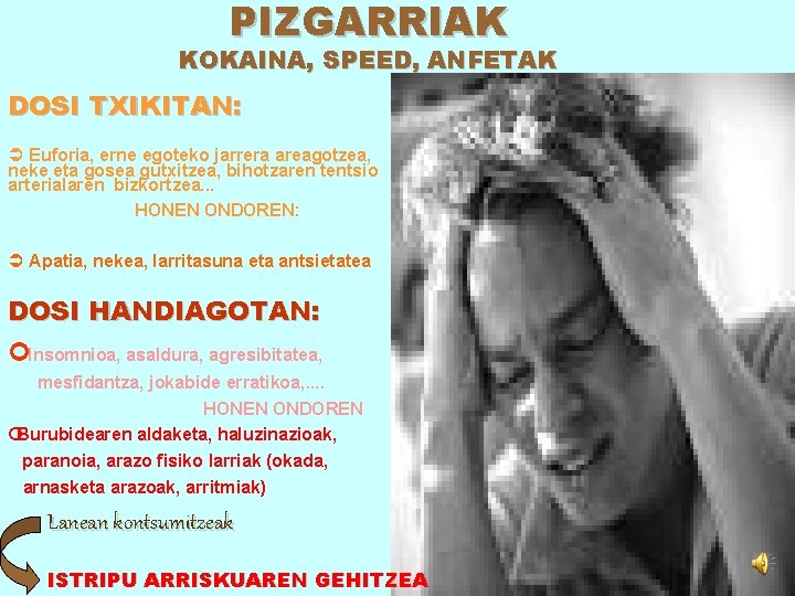 PIZGARRIAK KOKAINA, SPEED, ANFETAK DOSI TXIKITAN: Ü Euforia, erne egoteko jarrera areagotzea, neke eta