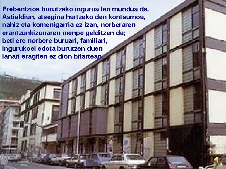 Prebentzioa burutzeko ingurua lan mundua da. Astialdian, atsegina hartzeko den kontsumoa, nahiz eta komenigarria