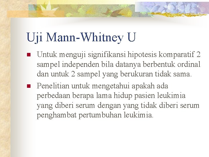 Uji Mann-Whitney U n n Untuk menguji signifikansi hipotesis komparatif 2 sampel independen bila
