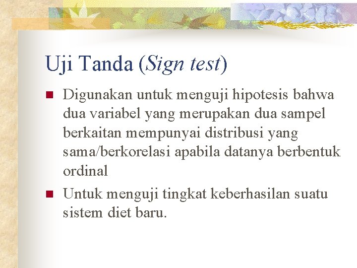 Uji Tanda (Sign test) n n Digunakan untuk menguji hipotesis bahwa dua variabel yang