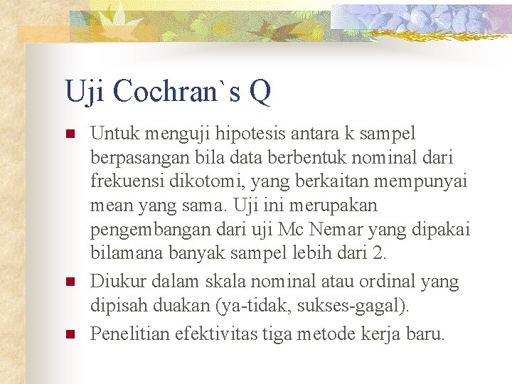 Uji Cochran`s Q n n n Untuk menguji hipotesis antara k sampel berpasangan bila