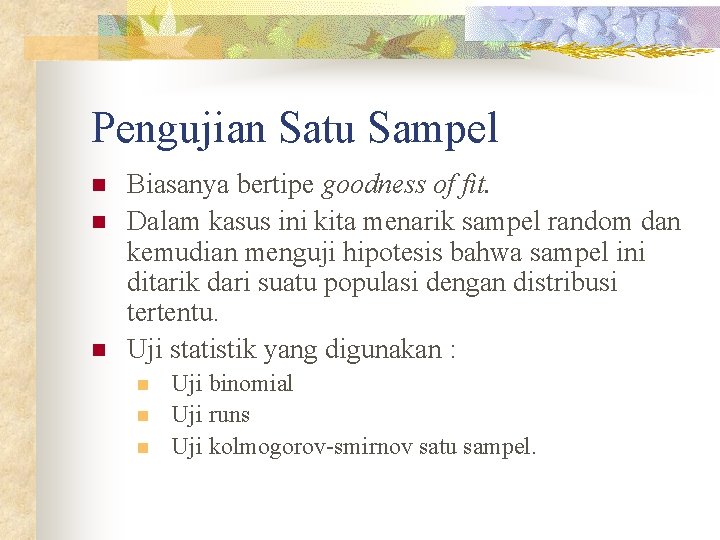 Pengujian Satu Sampel n n n Biasanya bertipe goodness of fit. Dalam kasus ini