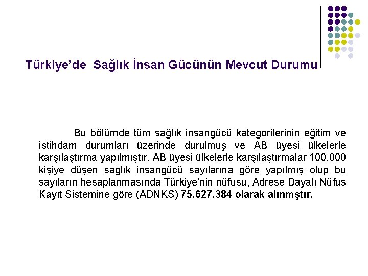 Türkiye’de Sağlık İnsan Gücünün Mevcut Durumu Bu bölümde tüm sağlık insangücü kategorilerinin eğitim ve