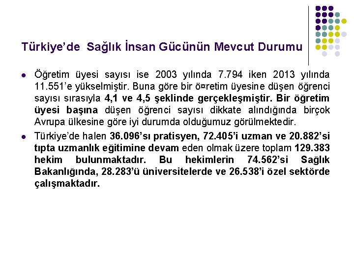 Türkiye’de Sağlık İnsan Gücünün Mevcut Durumu l l Öğretim üyesi sayısı ise 2003 yılında