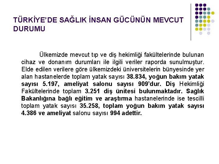 TÜRKİYE’DE SAĞLIK İNSAN GÜCÜNÜN MEVCUT DURUMU Ülkemizde mevcut tıp ve diş hekimliği fakültelerinde bulunan