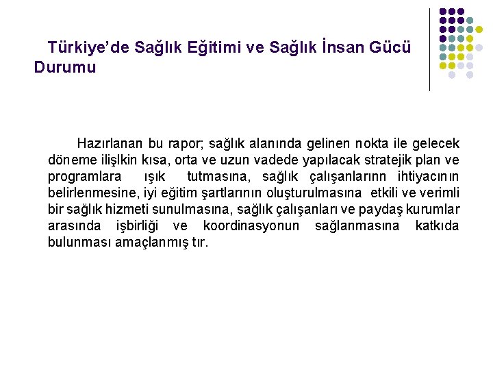 Türkiye’de Sağlık Eğitimi ve Sağlık İnsan Gücü Durumu Hazırlanan bu rapor; sağlık alanında gelinen