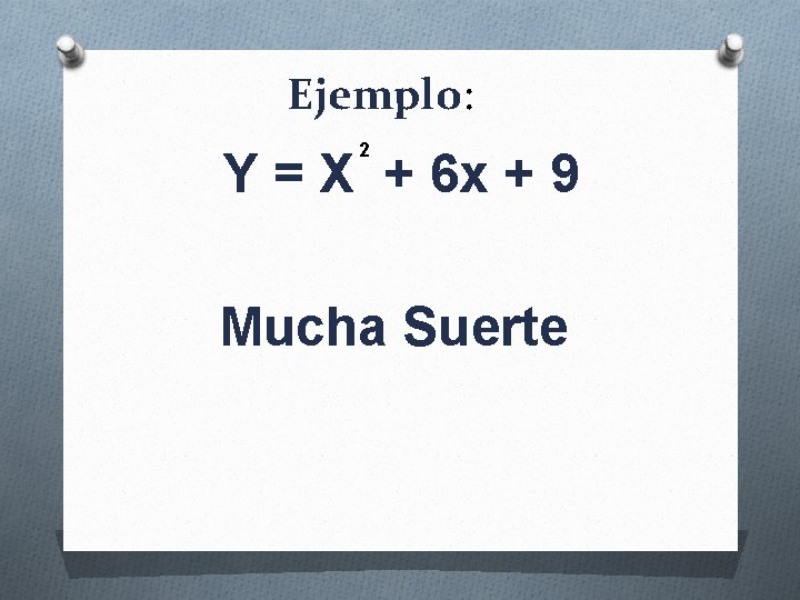 Ejemplo: 2 Y = X + 6 x + 9 Mucha Suerte 