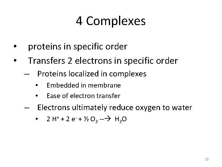 4 Complexes • • proteins in specific order Transfers 2 electrons in specific order