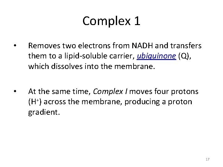 Complex 1 • Removes two electrons from NADH and transfers them to a lipid-soluble