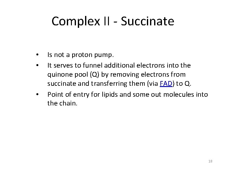 Complex II - Succinate • • • Is not a proton pump. It serves
