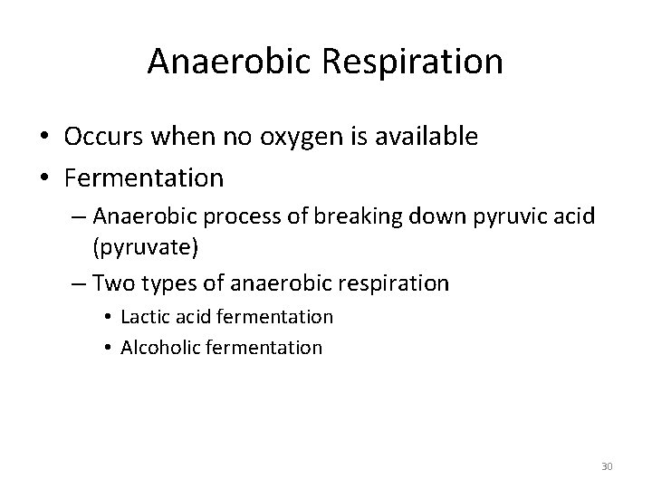 Anaerobic Respiration • Occurs when no oxygen is available • Fermentation – Anaerobic process