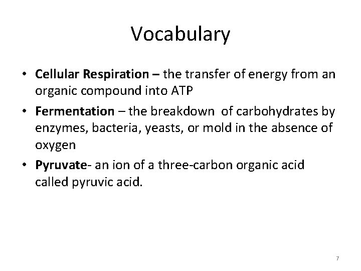 Vocabulary • Cellular Respiration – the transfer of energy from an organic compound into