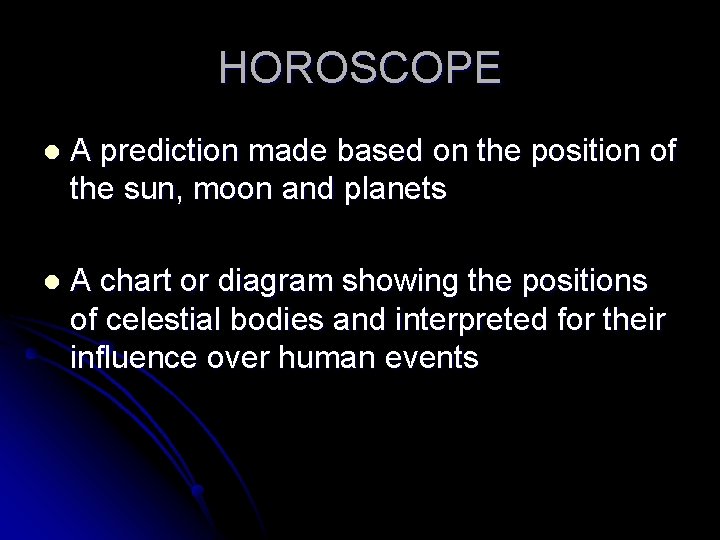 HOROSCOPE l A prediction made based on the position of the sun, moon and