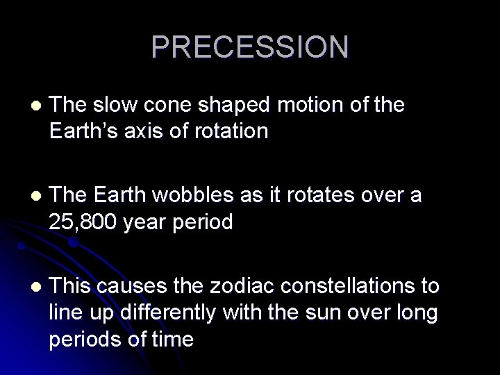 PRECESSION l The slow cone shaped motion of the Earth’s axis of rotation l