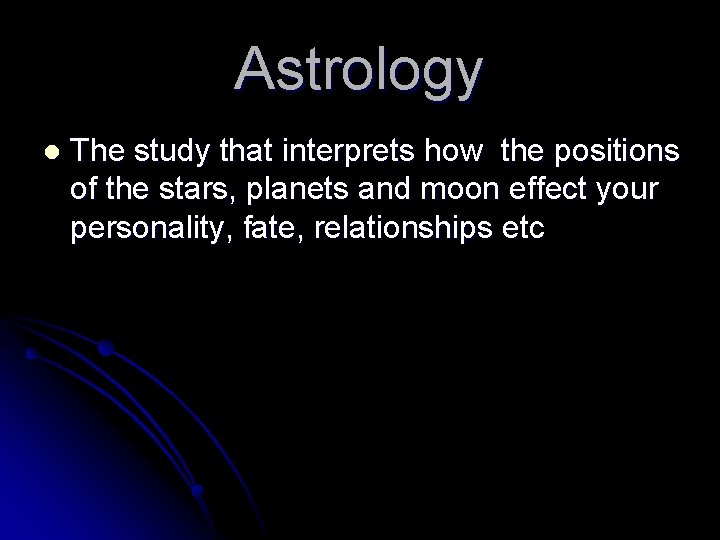 Astrology l The study that interprets how the positions of the stars, planets and