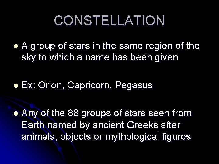 CONSTELLATION l A group of stars in the same region of the sky to