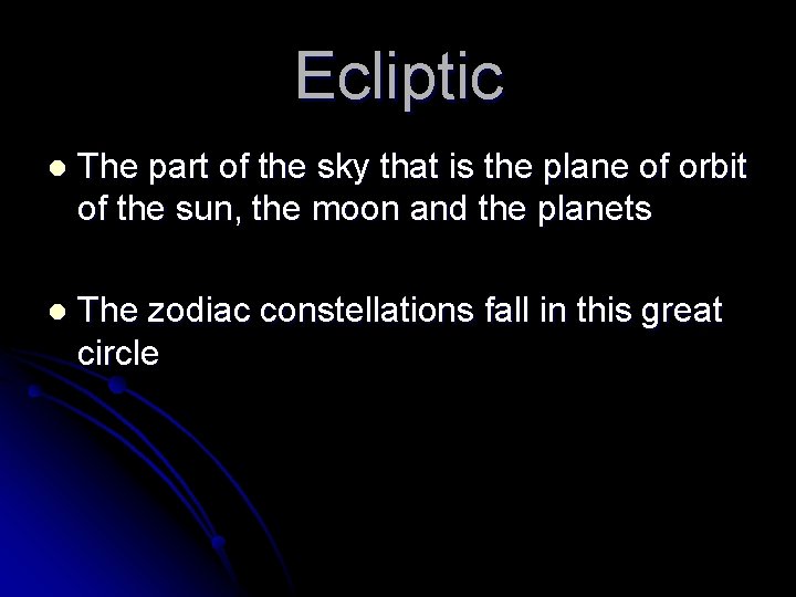 Ecliptic l The part of the sky that is the plane of orbit of