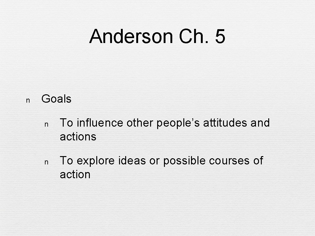 Anderson Ch. 5 n Goals n To influence other people’s attitudes and actions n
