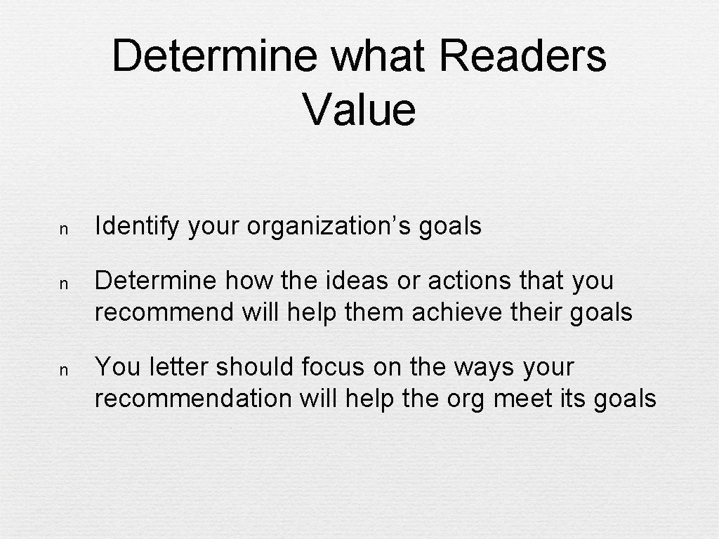 Determine what Readers Value n Identify your organization’s goals n Determine how the ideas
