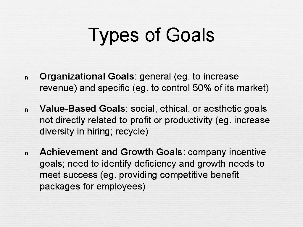Types of Goals n Organizational Goals: general (eg. to increase revenue) and specific (eg.