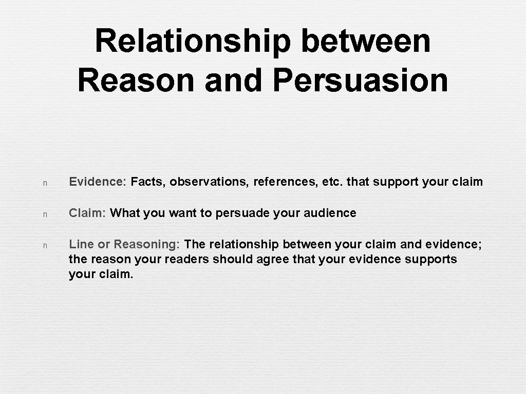Relationship between Reason and Persuasion n Evidence: Facts, observations, references, etc. that support your