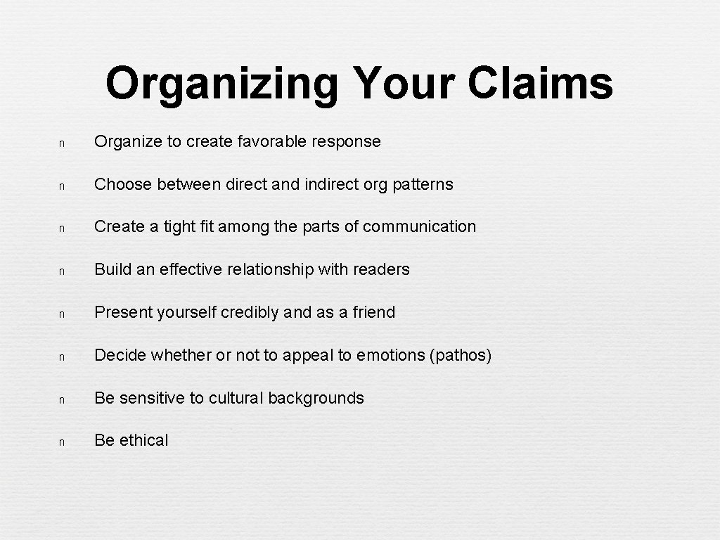 Organizing Your Claims n Organize to create favorable response n Choose between direct and